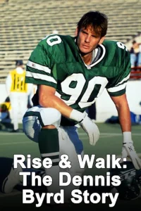 Rise and Walk: The Dennis Byrd Story